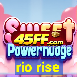 rio rise